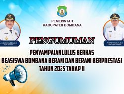 Pengumuman Penyampaian Lulus Berkas Beasiswa Bombana Berani dan Berani Berprestasi Tahun 2025 Tahap II